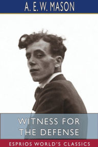 Title: Witness for the Defense (Esprios Classics), Author: A. E. W. Mason