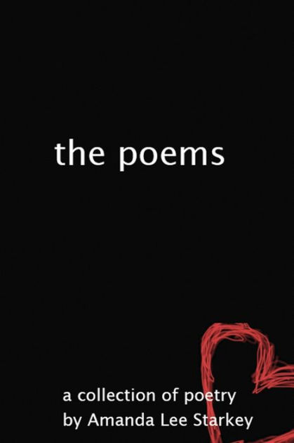 The Poems: A Collection Of Poetry By Amanda Lee Starkey, Paperback 