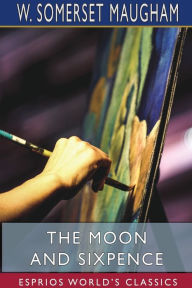 Title: The Moon and Sixpence (Esprios Classics), Author: W Somerset Maugham