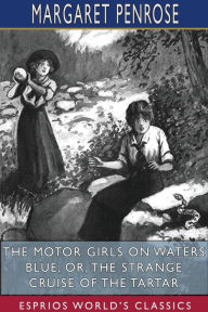 Title: The Motor Girls on Waters Blue; or, The Strange Cruise of the Tartar (Esprios Classics), Author: Margaret Penrose