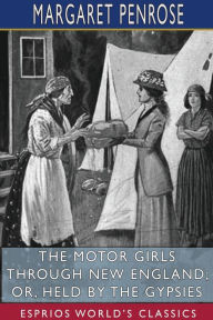 Title: The Motor Girls Through New England; or, Held by the Gypsies (Esprios Classics), Author: Margaret Penrose