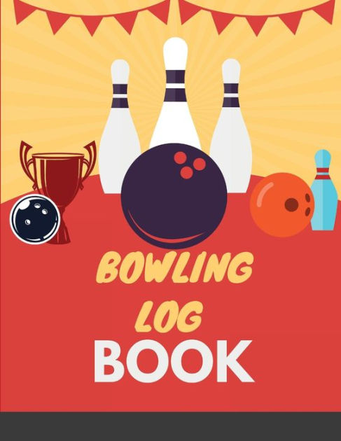 Bowling Log Book: Bowling Score Sheet For Beginners Or Advanced - Track ...