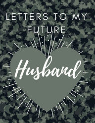 Title: Letters to my future Husband: Love Notes Journal Prompts for Letters to Dear Future Husband Wedding Day Gift valentine's day notebook gift Love Messages Journal Love Notes Journal, Author: Adil Daisy