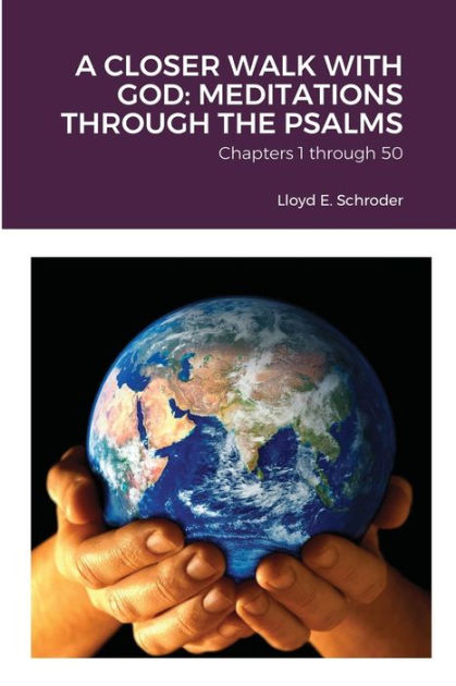 A CLOSER WALK WITH GOD: MEDITATIONS THROUGH THE PSALMS: Part 1 ...