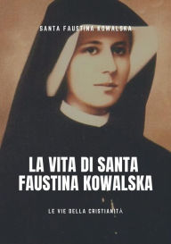 Title: Vita di Santa Faustina Kowalska, Author: Santa Faustina Kowalska