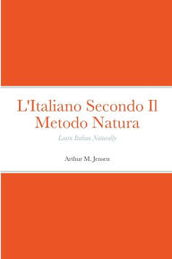 Title: L'Italiano Secondo Il Metodo Natura: Learn Italian Naturally, Author: Arthur Jensen