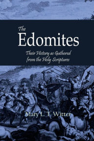 Title: The Edomites: Their History as Gathered from the Holy Scriptures, Author: Mary L T Witter
