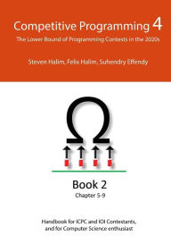 Title: Competitive Programming 4 - Book 2: The Lower Bound of Programming Contests in the 2020s, Author: Steven Halim