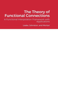 Title: The Theory of Functional Connections: A Functional Interpolation Framework with Applications, Author: Carl Leake