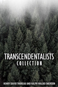 Title: Transcendentalists Collection: Walden, Walking, Self-Reliance and Nature, Author: Henry David Thoreau