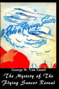 Title: I Rode a Flying Saucer.: The Mystery of The Flying Saucers Revealed, Author: George W Tassel