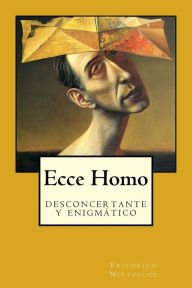 Title: Ecce Homo, Author: Friedrich Nietzsche