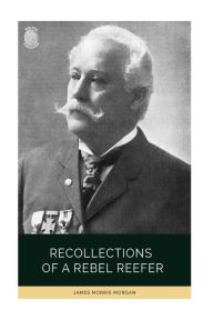 Title: Recollections of a Rebel Reefer, Author: James Morris Morgan