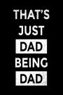 That's Just Dad Being Dad: Journal Notebooks For Dads