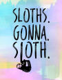 Sloths. Gonna. Sloth.: Sloth Blank Sketchbook