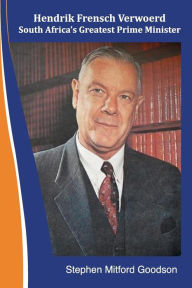 Title: Hendrik Frensch Verwoerd South Africa'a Greatest Prime Minister, Author: Stephen Mitford Goodson