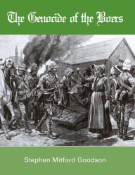 Title: The Genocide of the Boers, Author: Stephen Mitford Goodson