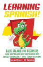 Learning Spanish!: Basic Spanish for Beginners (Basic Greetings and Short Conversations with Detailed Explanations + Bonus Spanish Vocabulary)