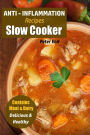 Anti - Inflammation Recipes: Slow Cooker - Contains Meat & Dairy - Delicious & Healthy