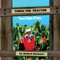 Title: Torgi the Tractor: Once Upon a Farm, Author: Robert R Buckner