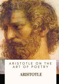 Title: Aristotle on the Art of Poetry, Author: Aristotle