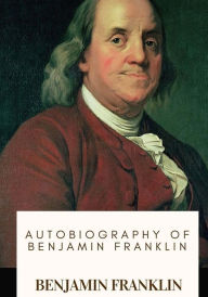 Title: Autobiography of Benjamin Franklin, Author: Benjamin Franklin