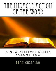 Title: The Miracle Action of the Word, Author: Dean Castaldo
