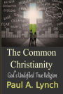 The Common Christianity: God's Undefiled True Religion
