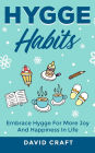 Hygge Habits: Embrace Hygge For More Joy And Hapiness In Life