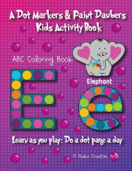 Title: A Dot Markers & Paint Daubers Kids Activity Book: ABC Coloring Book: Learn as you play: Do a dot page a day, Author: 14 Peaks Creative Arts