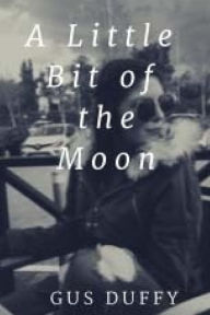 Title: A little bit of the Moon, Author: Gus Duffy