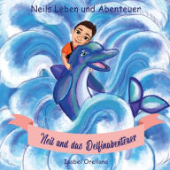 Title: Neil und das Delfinabenteuer: Eine Geschichte der Freundlichkeit und Empathie, Author: Tamara Piper