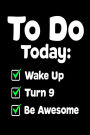 To Do Today: Wake Up Turn 9 Be Awesome: Funny 9th Birthday To-Do List Gift Notebook