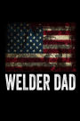 Welder Dad: American Welding Father's Day Gift Notebook