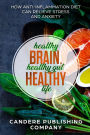 Healthy Brain, Healthy Gut, Healthy Life: How Anti-Inflammation Diet Can Relieve Stress and Anxiety