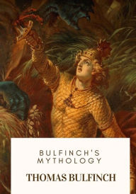 Title: Bulfinch's Mythology, Author: Thomas Bulfinch