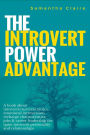 The Introvert Power Advantage: A book about introverts'survival tactics, emotional introversion recharge characteristics, jobs & career leadership for quiet introvert personality and relationships