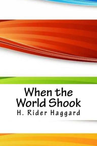 Title: When the World Shook, Author: H. Rider Haggard