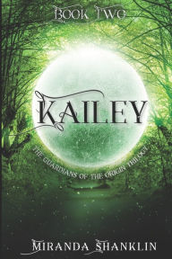 Title: Kailey: Guardians of the Origin, Author: Miranda Shanklin