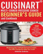 Cuisinart Pressure Cooker Beginner's Guide And Cookbook: Mastering The Cuisinart Pressure Cooker That Will Change The Way You Cook