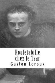 Title: Rouletabille chez le Tsar, Author: Gaston Leroux