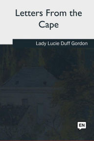 Title: Letters From the Cape, Author: Lucie Duff Gordon