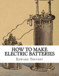 Title: How To Make Electric Batteries, Author: Roger Chambers