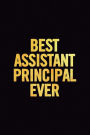 Best Assistant Principal Ever: Funny Ruled 6x9 100 Pages Notebook, cute and nice journal, Perfect Gag Gift for an assistant principal, awesome for women or men, appreciation and thank you gift