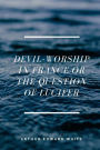Devil-worship In France Or The Question Of Lucifer