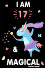 I am 17 and Magical: Cute Unicorn Journal Lined Blank Notebook and Happy Birthday Notebook for 17 Year Old Girls, Cute Unicorn Birthday Journal Birthday Gift for 17th Birthday