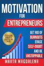 Motivation for Entrepreneurs: 27 Critical Secrets to Becoming Unstoppable Even If You Are Feeling Stuck