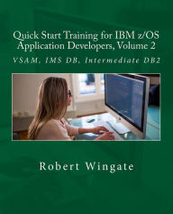 Title: Quick Start Training for IBM z/OS Application Developers, Volume 2, Author: Robert Wingate