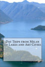 Day Trips from Milan to Lakes and Art Cities
