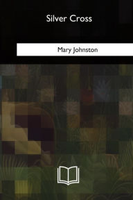 Title: Silver Cross, Author: Mary Johnston